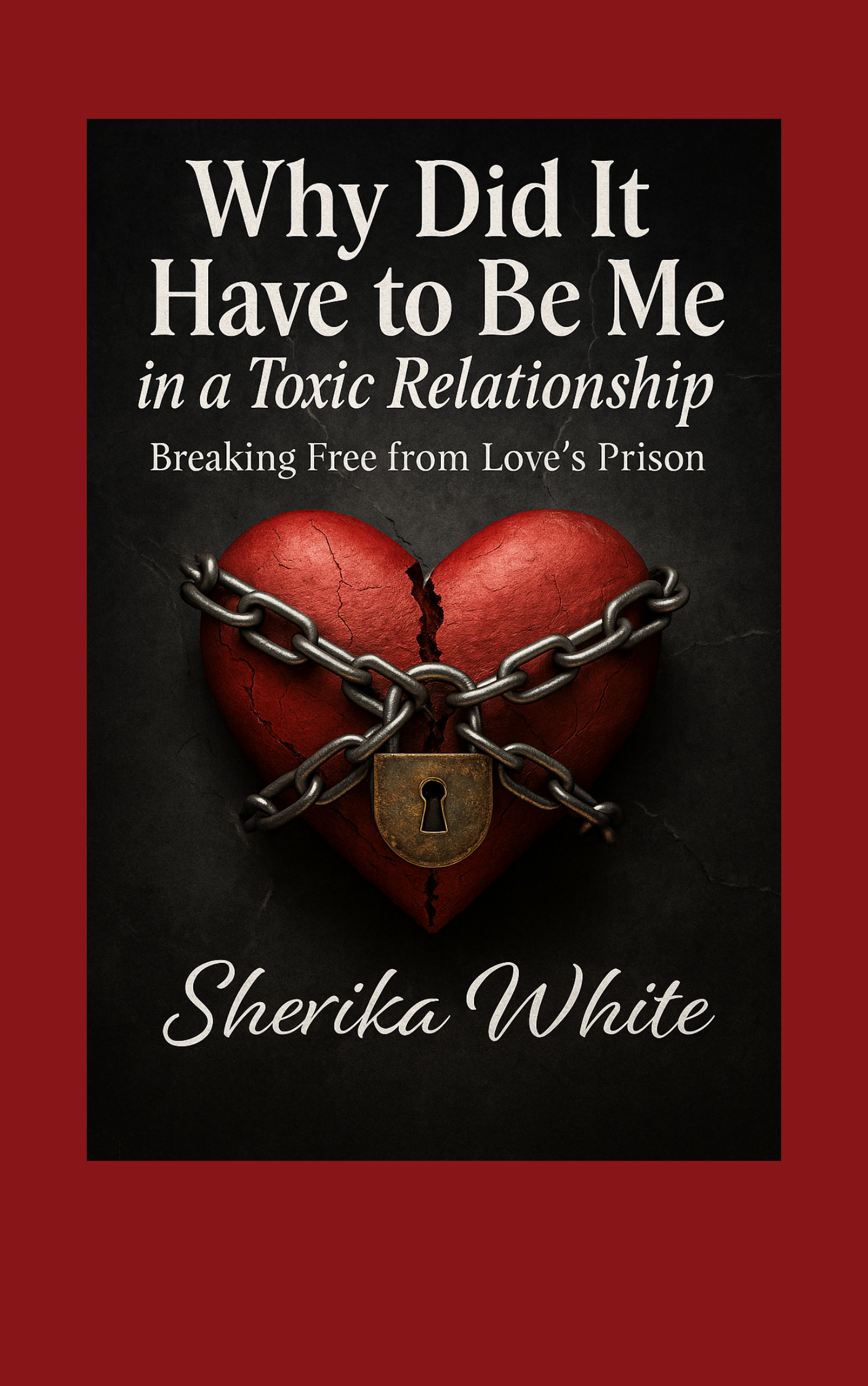 Why Did It Have To be Me in a toxic Relationship Breaking Free from Love's Prison